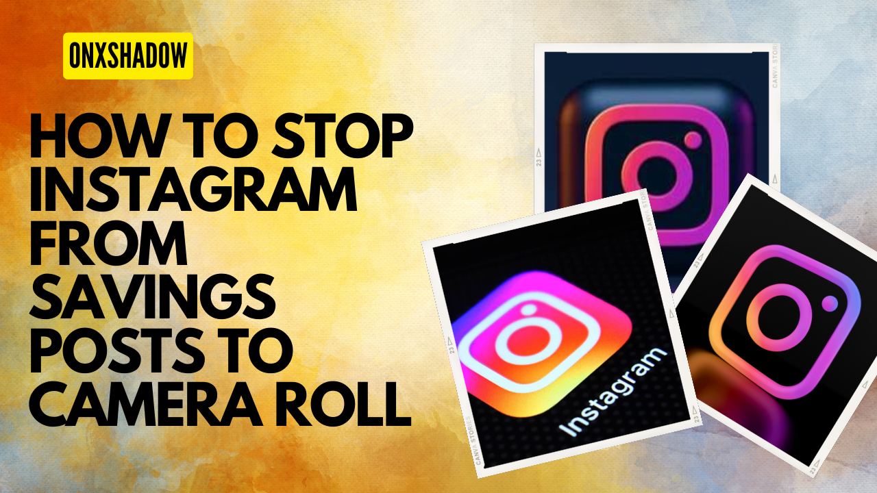 How To Stop Instagram From Savings Posts To Camera Roll