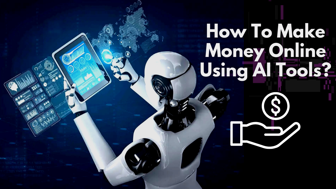 How To Make Money Online Using AI Tools?
