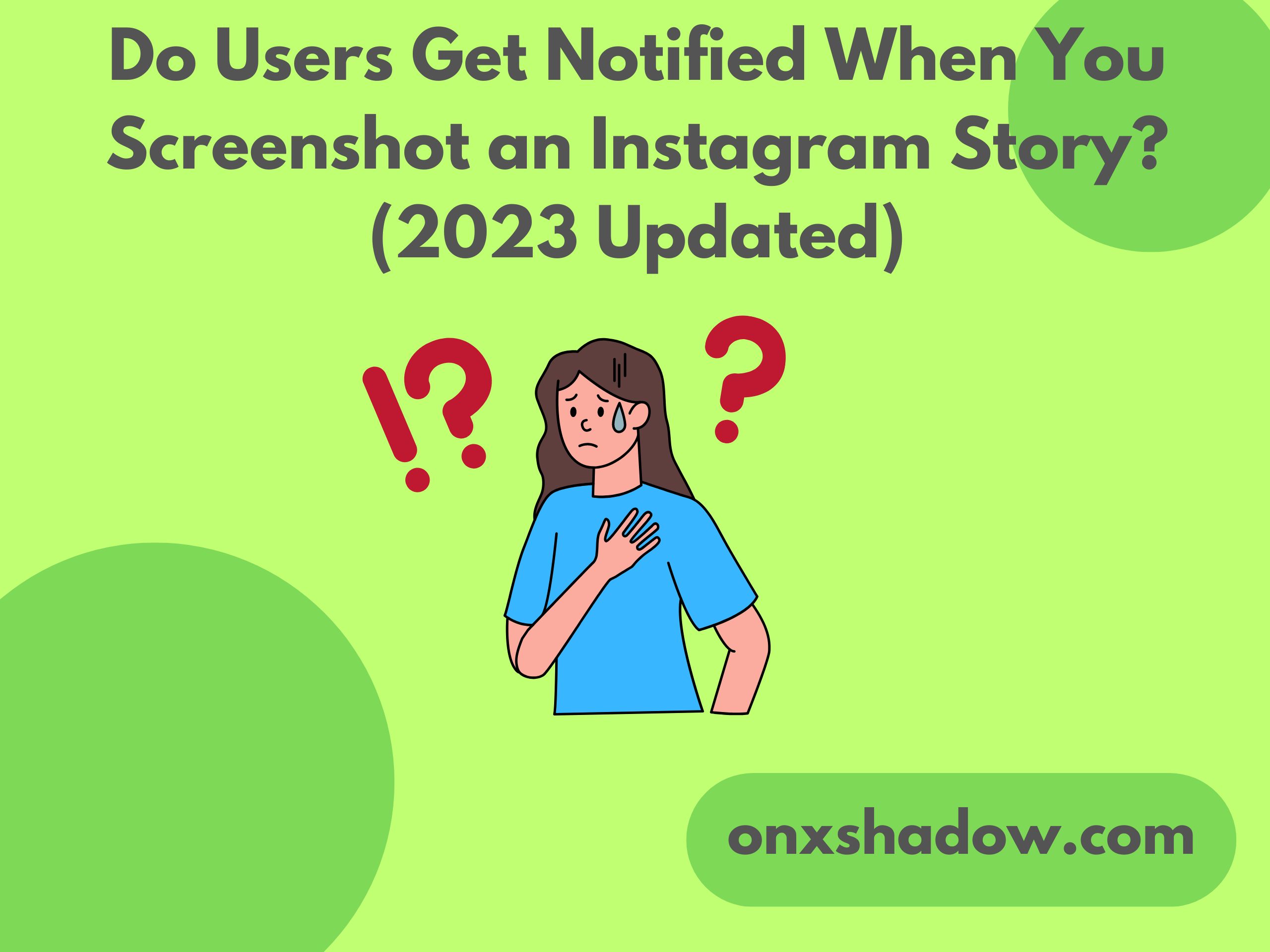 Do Users Get Notified When You Screenshot an Instagram Story? (2023 Updated)