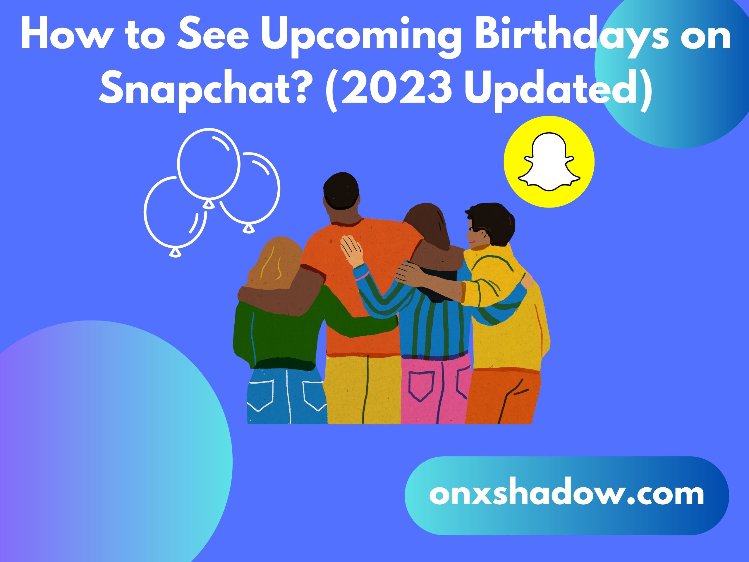 How to See Upcoming Birthdays on Snapchat? (2023 Updated)