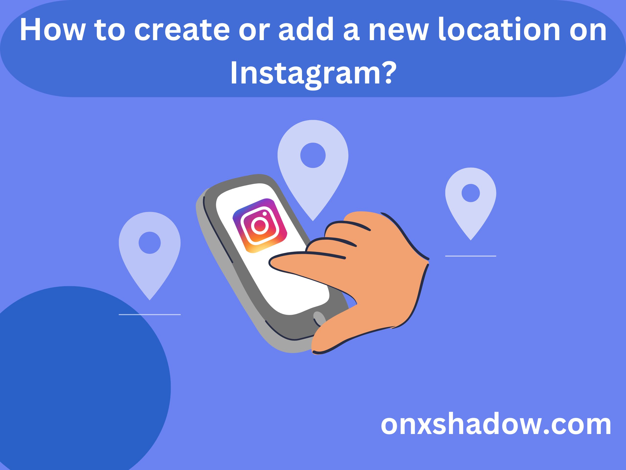 How to create or add a new location on Instagram?