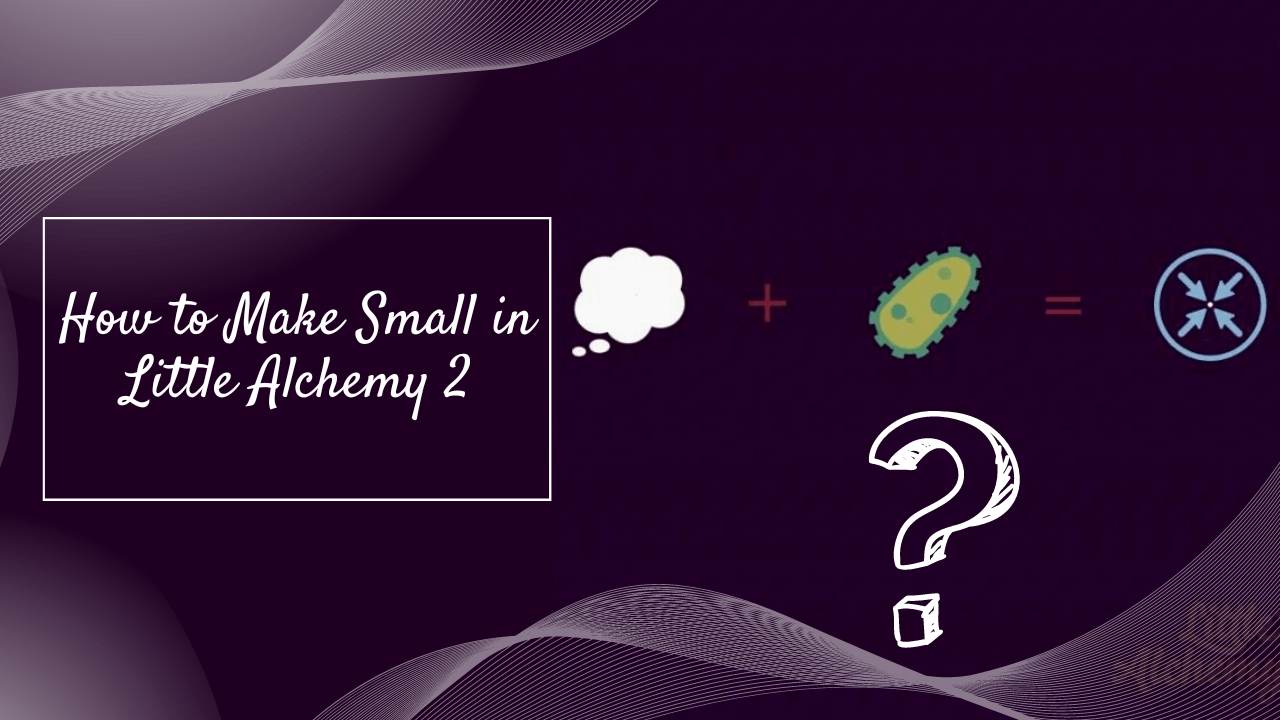 How to Make Small in Little Alchemy 2