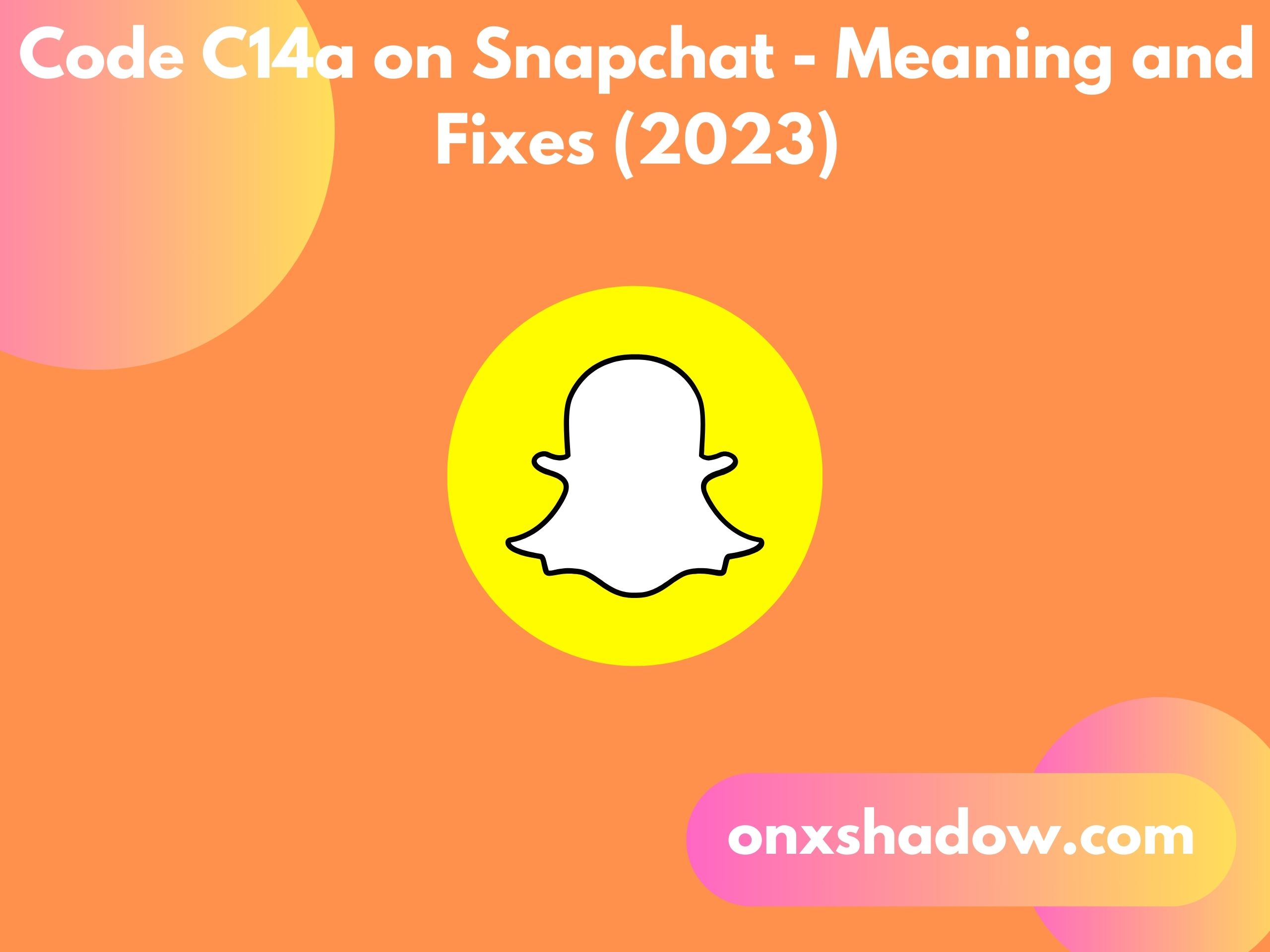 Code C14a on Snapchat - Meaning and Fixes (2023)