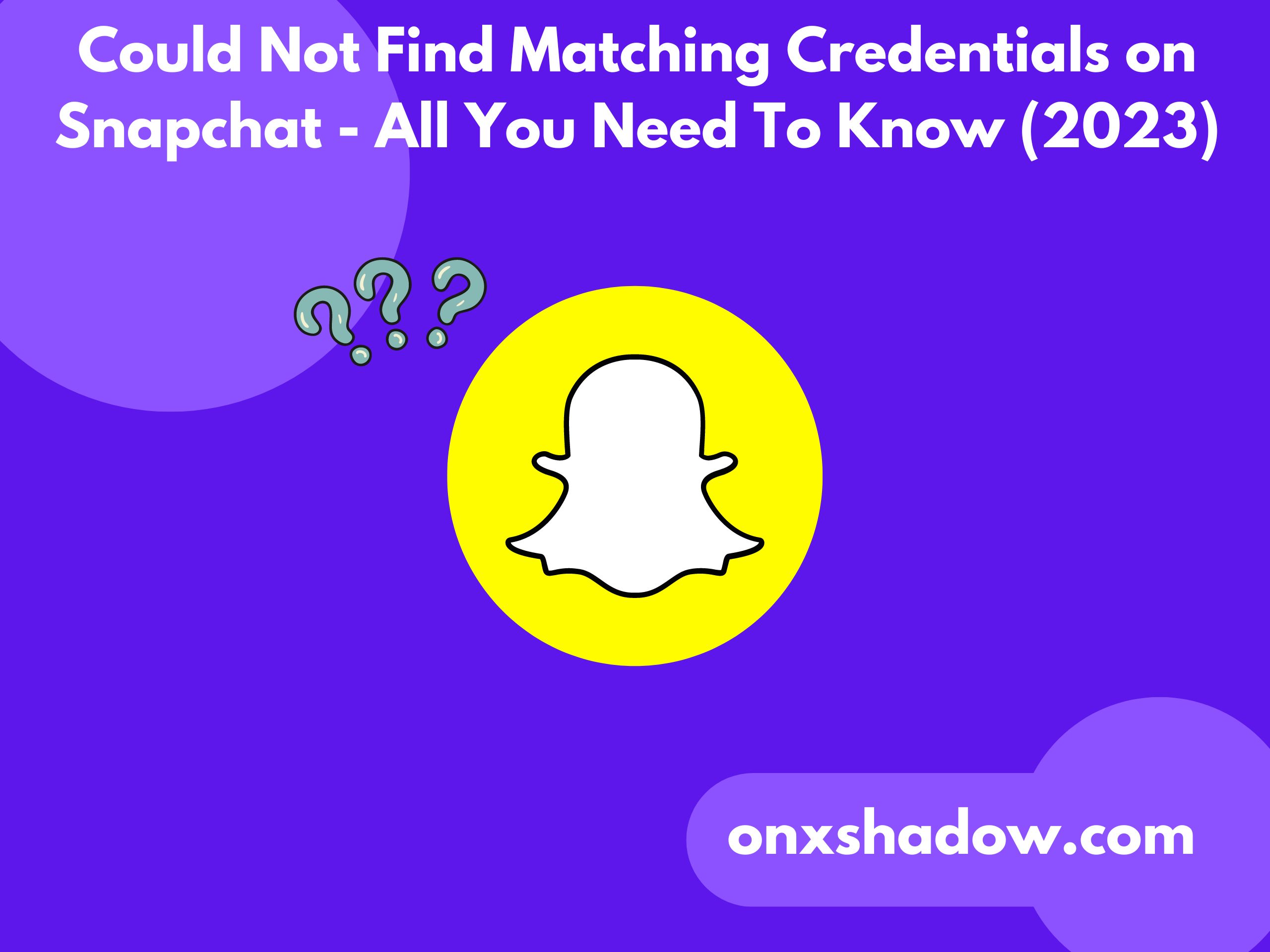 Could Not Find Matching Credentials on Snapchat - All You Need To Know (2023)