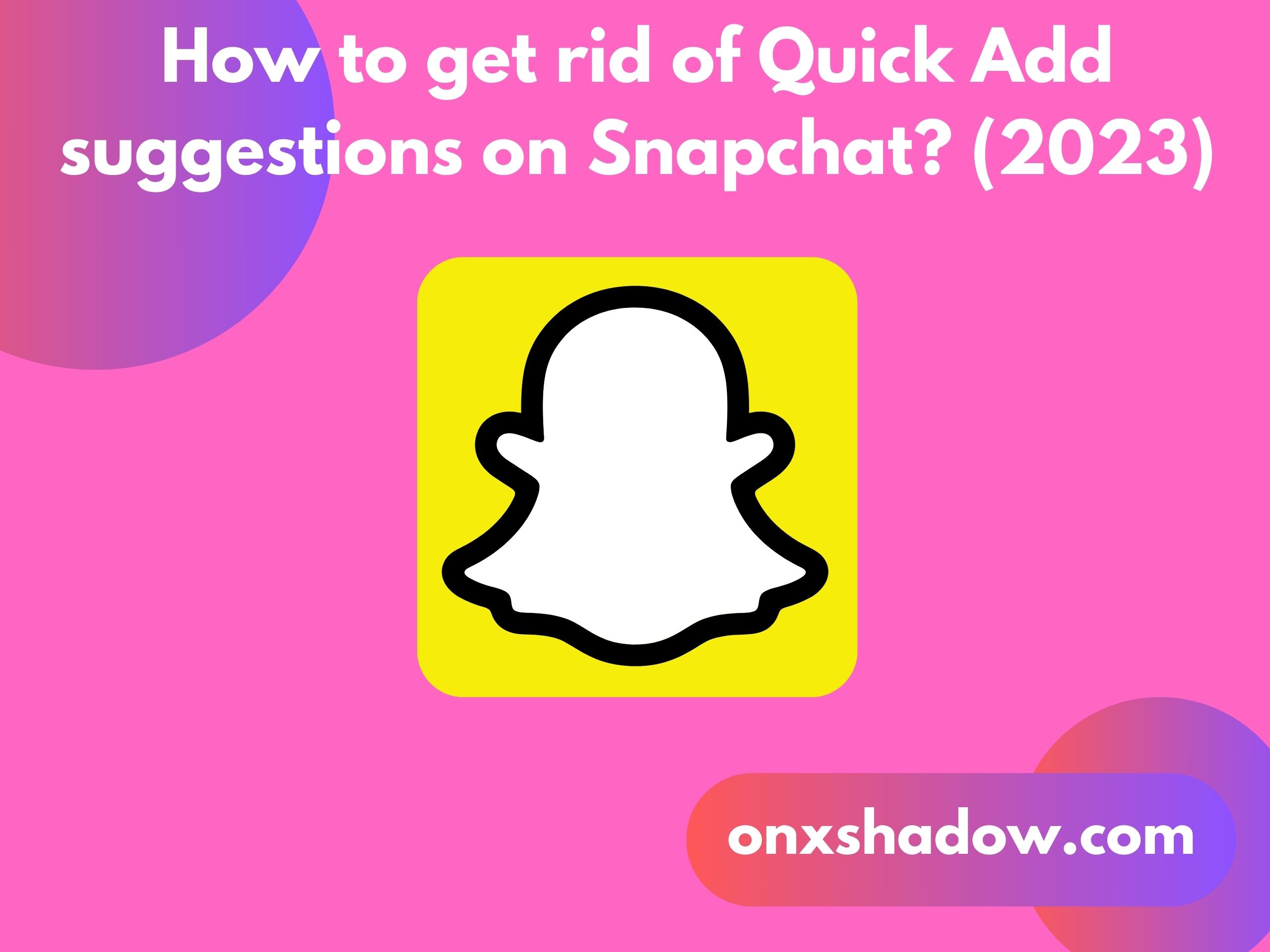 How to get rid of Quick Add suggestions on Snapchat? (2023)