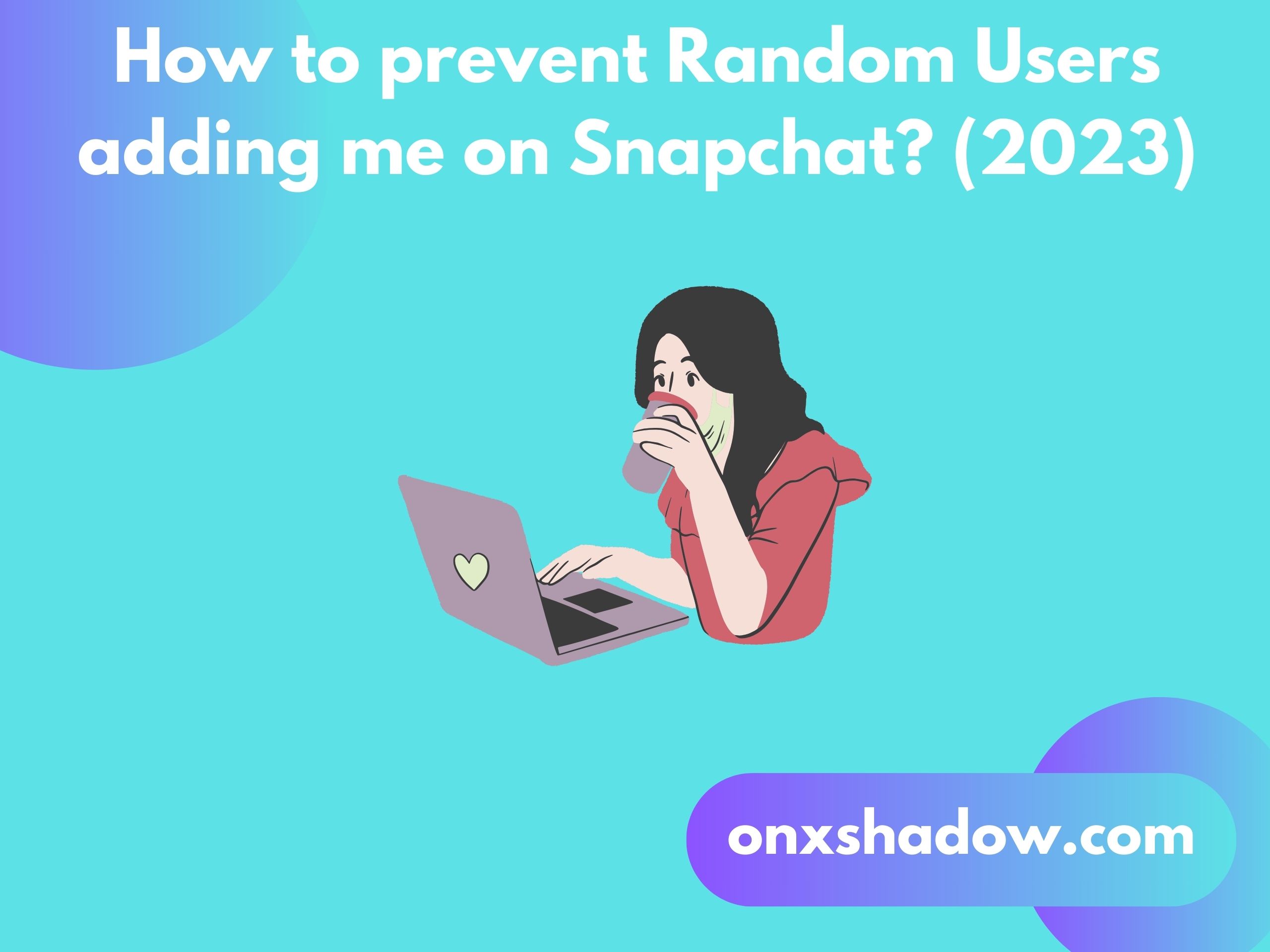 How to prevent Random Users adding me on Snapchat? (2023)