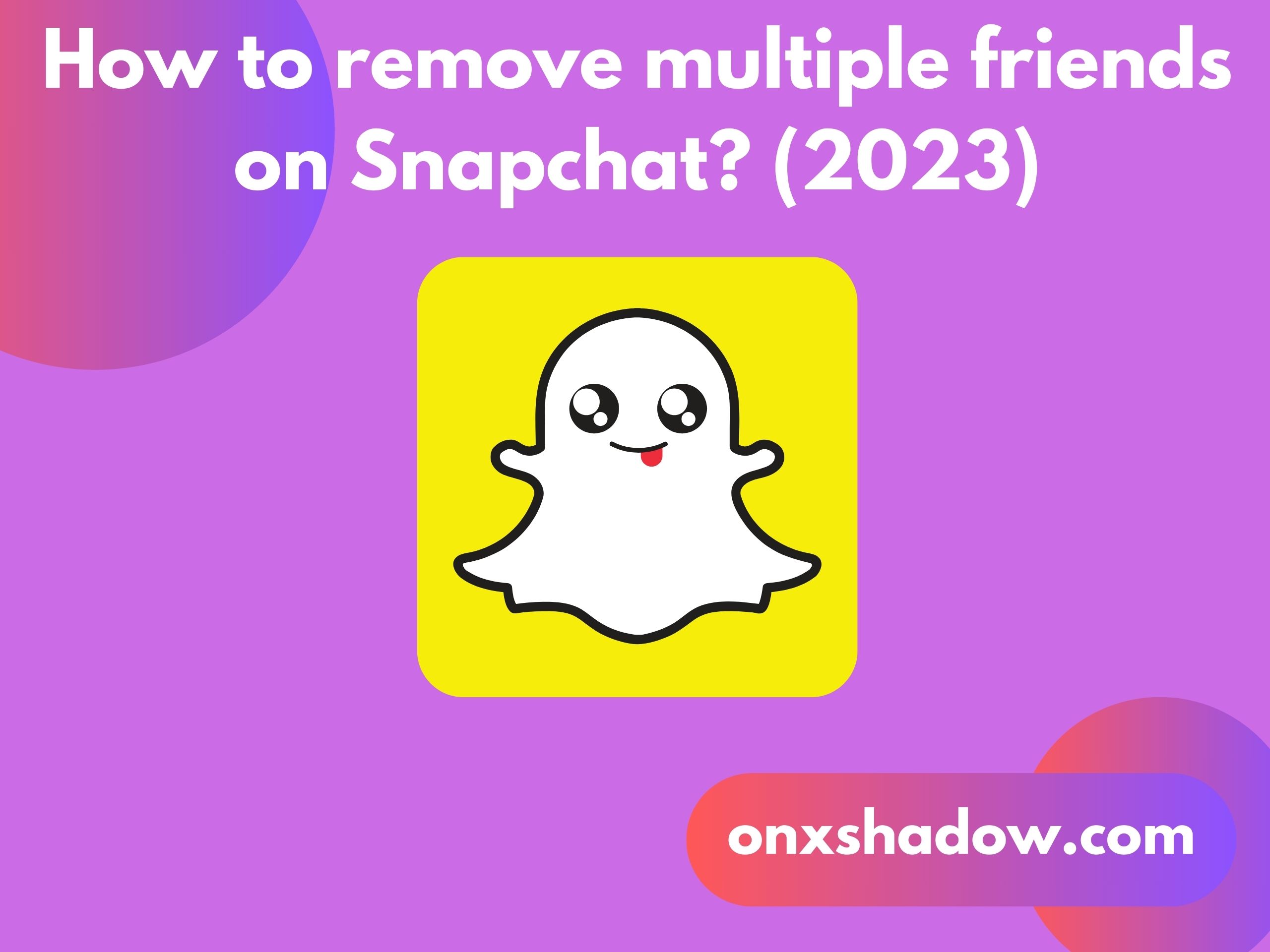 How to remove multiple friends on Snapchat? (2023)