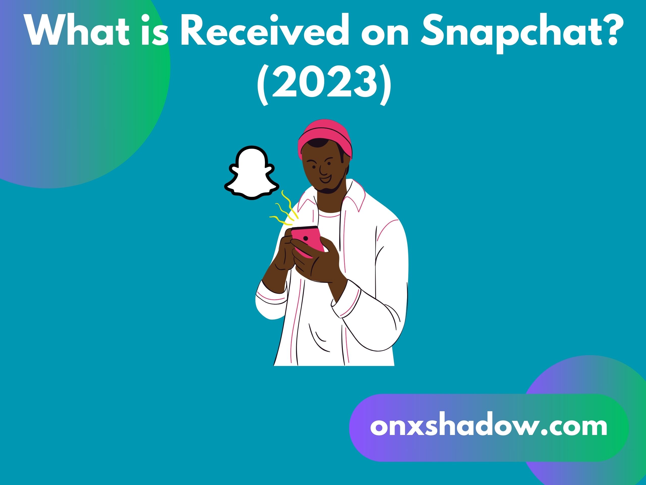 What is Received on Snapchat? (2023)