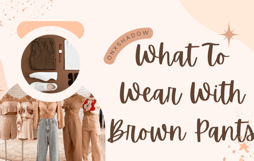 What To Wear With Brown Pants