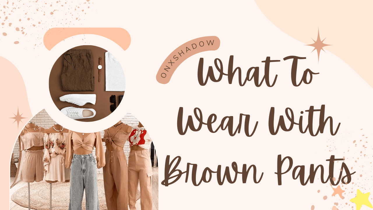 What To Wear With Brown Pants